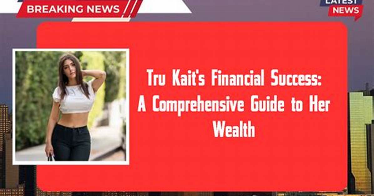 Exploring Tru Kait: a Comprehensive Guide to the Rising Star
