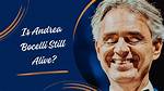 Is Andrea Bocelli Still Alive? Unraveling the Truth About the Iconic Tenor